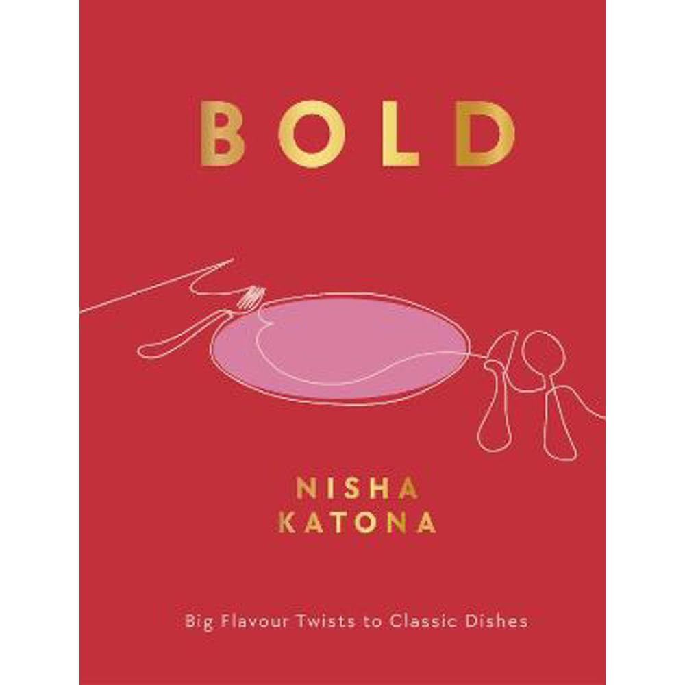 Bold: Big Flavour Twists to Classic Dishes (Hardback) - Nisha Katona